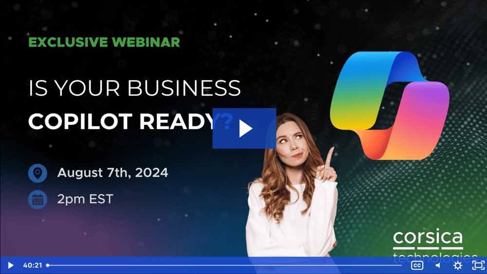 Microsoft Copilot Readiness Webinar - Exclusive replay - Corsica Technologies