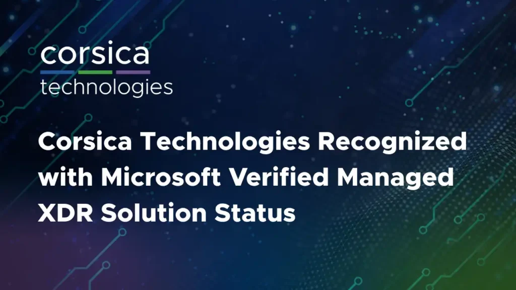 Corsica Technologies Recognized with Microsoft Verified Managed XDR Solution Status