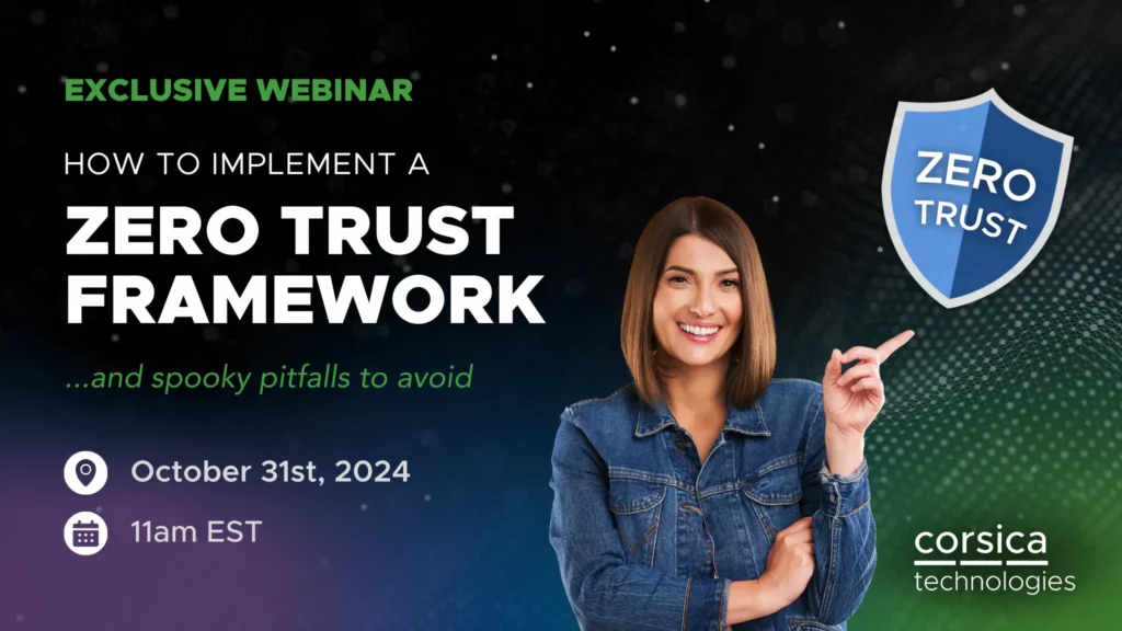 Exclusive Webinar: How to Implement a Zero Trust Framework (and spooky pitfalls to avoid) on October 31st, 2024 @11AM EST